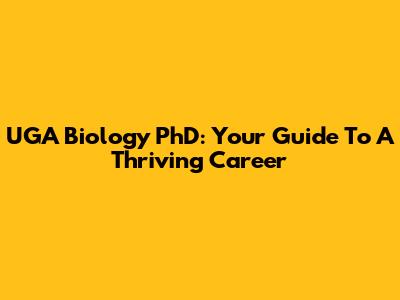 UGA Biology PhD: Your Guide To A Thriving Career