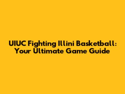 UIUC Fighting Illini Basketball: Your Ultimate Game Guide