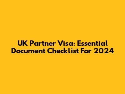 UK Partner Visa: Essential Document Checklist For 2024