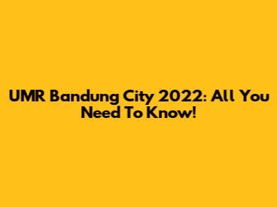 UMR Bandung City 2022: All You Need To Know!