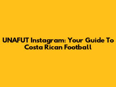 UNAFUT Instagram: Your Guide To Costa Rican Football