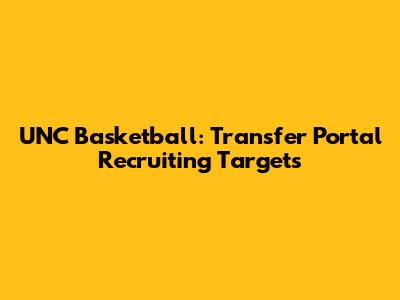 UNC Basketball: Transfer Portal Recruiting Targets