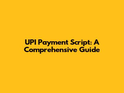 UPI Payment Script: A Comprehensive Guide
