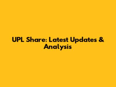 UPL Share: Latest Updates & Analysis