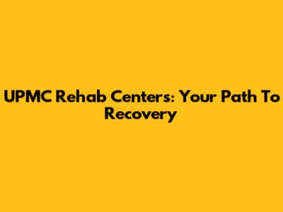 UPMC Rehab Centers: Your Path To Recovery