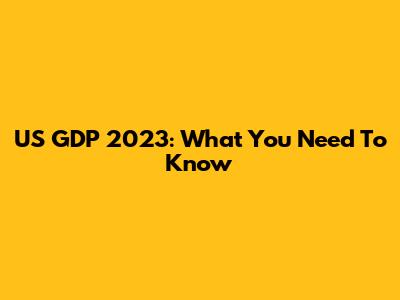 US GDP 2023: What You Need To Know