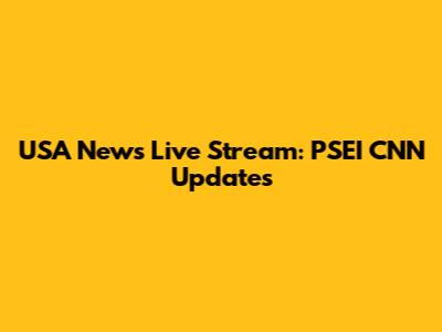 USA News Live Stream: PSEI CNN Updates