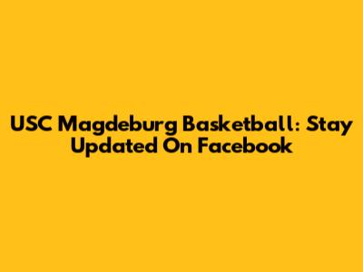 USC Magdeburg Basketball: Stay Updated On Facebook