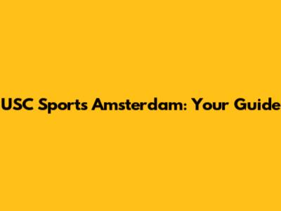 USC Sports Amsterdam: Your Guide