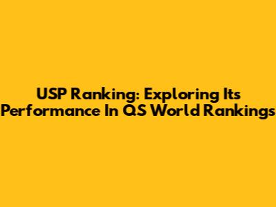 USP Ranking: Exploring Its Performance In QS World Rankings