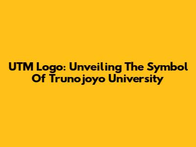 UTM Logo: Unveiling The Symbol Of Trunojoyo University