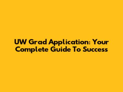 UW Grad Application: Your Complete Guide To Success