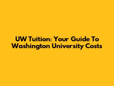 UW Tuition: Your Guide To Washington University Costs