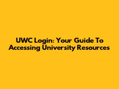 UWC Login: Your Guide To Accessing University Resources