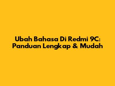 Ubah Bahasa Di Redmi 9C: Panduan Lengkap & Mudah
