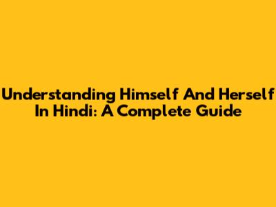 Understanding 'Himself' And 'Herself' In Hindi: A Complete Guide