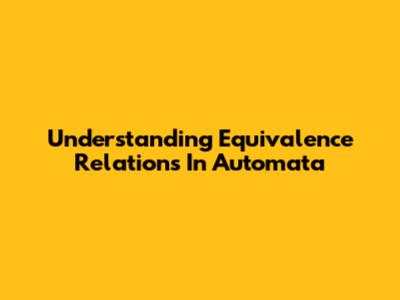 Understanding Equivalence Relations In Automata