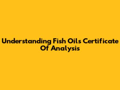Understanding Fish Oil's Certificate Of Analysis