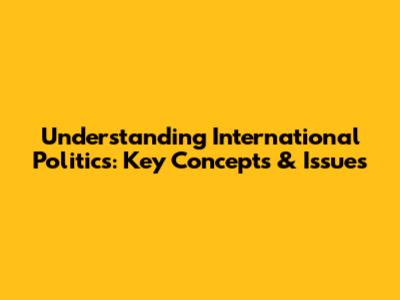 Understanding International Politics: Key Concepts & Issues