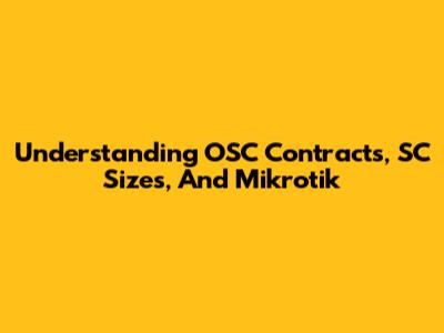 Understanding OSC Contracts, SC Sizes, And Mikrotik