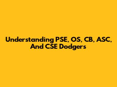 Understanding PSE, OS, CB, ASC, And CSE Dodgers