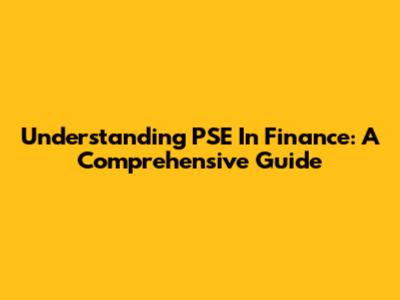Understanding PSE In Finance: A Comprehensive Guide