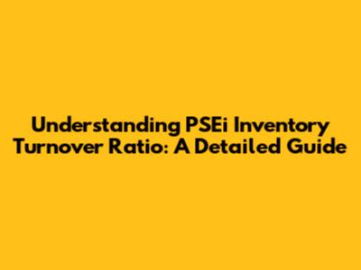 Understanding PSEi Inventory Turnover Ratio: A Detailed Guide