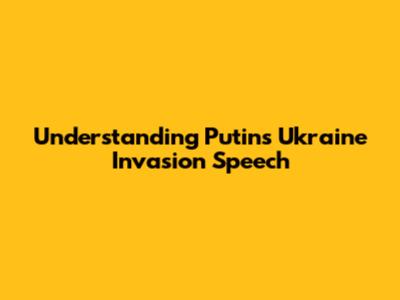 Understanding Putin's Ukraine Invasion Speech