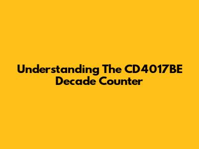 Understanding The CD4017BE Decade Counter