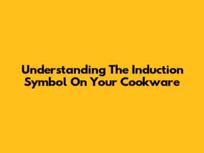 Understanding The Induction Symbol On Your Cookware