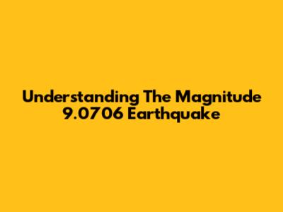 Understanding The Magnitude 9.0706 Earthquake