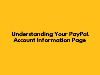 Understanding Your PayPal Account Information Page