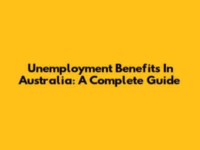 Unemployment Benefits In Australia: A Complete Guide