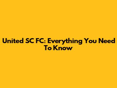 United SC FC: Everything You Need To Know