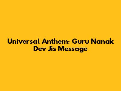 Universal Anthem: Guru Nanak Dev Ji's Message