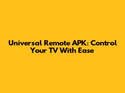 Universal Remote APK: Control Your TV With Ease