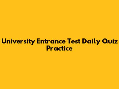 University Entrance Test Daily Quiz Practice