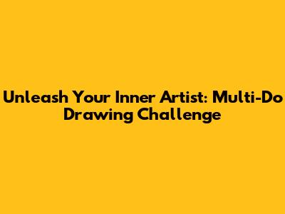 Unleash Your Inner Artist: Multi-Do Drawing Challenge
