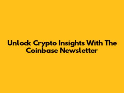 Unlock Crypto Insights With The Coinbase Newsletter