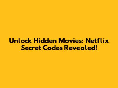 Unlock Hidden Movies: Netflix Secret Codes Revealed!