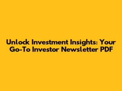 Unlock Investment Insights: Your Go-To Investor Newsletter PDF