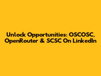 Unlock Opportunities: OSCOSC, OpenRouter & SCSC On LinkedIn