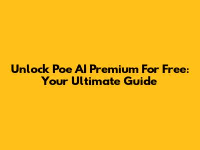 Unlock Poe AI Premium For Free: Your Ultimate Guide