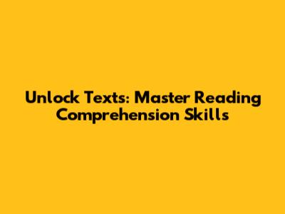 Unlock Texts: Master Reading Comprehension Skills