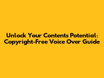 Unlock Your Content's Potential: Copyright-Free Voice Over Guide
