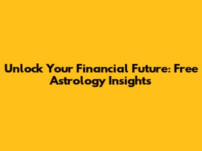 Unlock Your Financial Future: Free Astrology Insights
