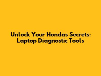 Unlock Your Honda's Secrets: Laptop Diagnostic Tools