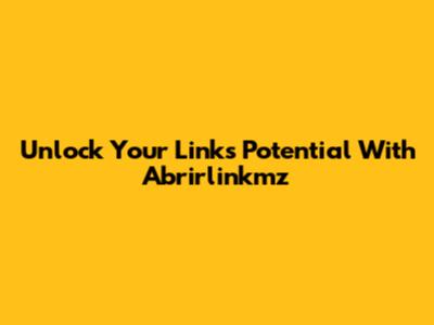 Unlock Your Link's Potential With Abrirlinkmz