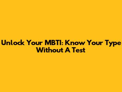 Unlock Your MBTI: Know Your Type Without A Test