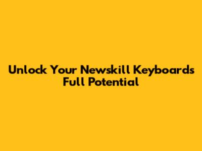 Unlock Your Newskill Keyboard's Full Potential